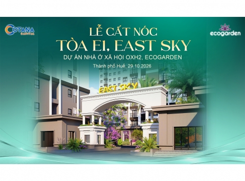 EAST SKY CẤT NÓC TÒA E1, ĐÁNH DẤU CỘT MỐC MỚI TRÊN HÀNH TRÌNH KIẾN TẠO AN CƯ